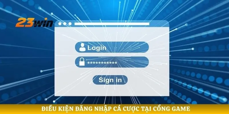Điều kiện đăng nhập cá cược tại cổng game 