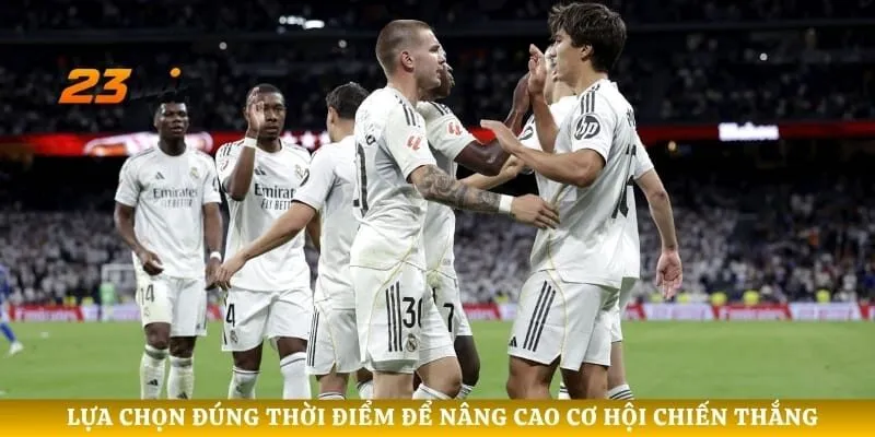 Lựa chọn đúng thời điểm để nâng cao cơ hội chiến thắng