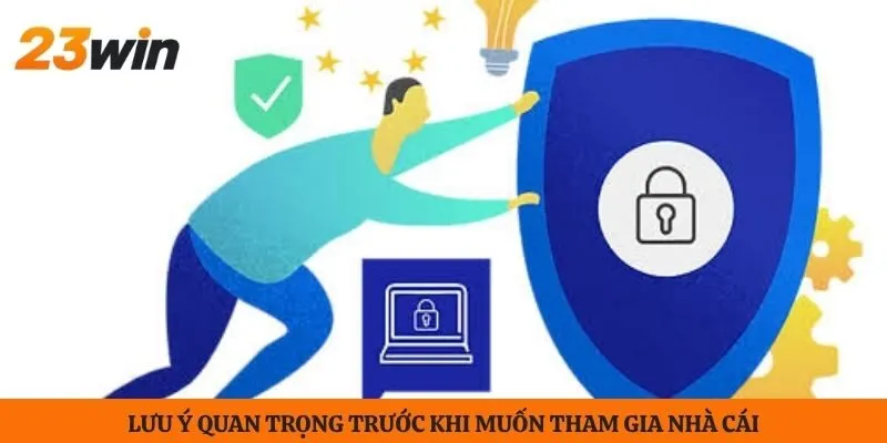 Lưu ý quan trọng trước khi muốn tham gia nhà cái