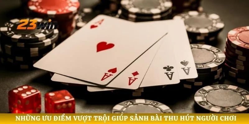 Những ưu điểm vượt trội giúp sảnh bài thu hút người chơi